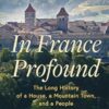 In France Profound: The Long History of a House, a Mountain Town, and a People