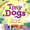 Tiny Dogs: The Lost School Pet