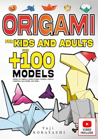 Origami for Kids and Adults: Over 100 Models of Animals, Paper Planes, Flowers, Jewelry, Christmas, Halloween, and More...: Japanese Paper Folding and ... Craft Activity: A Creative Hobby for All Ages