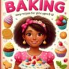 Super Fun Baking for Kids: Easy Recipes for Girls Ages 8-12 to Cook Up Delicious Treats!