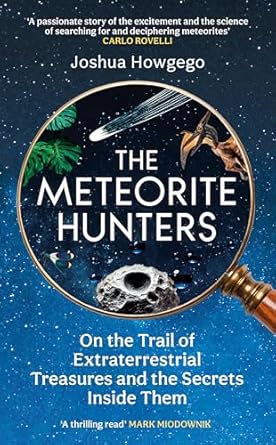 The Meteorite Hunters: On the Trail of Extraterrestrial Treasures and the Secrets Inside Them