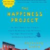 The Happiness Project [Tenth Anniversary Edition]: Or, Why I Spent a Year Trying to Sing in the Morning, Clean My Closets, Fight Right, Read Aristotle, and Generally Have More Fun