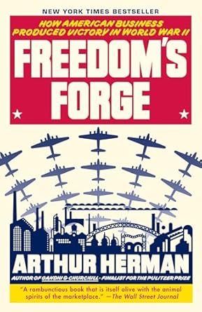 Freedom's Forge: How American Business Produced Victory in World War II