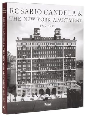 Rosario Candela & The New York Apartment: 1927-1937 The Architecture of the Age