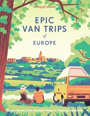 Lonely Planet Epic Van Trips of Europe: Explore Europe’s Most Beautiful Routes to Travel by Campervan