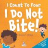 I Count To Four. I Do Not Bite!: An Affirmation-Themed Toddler Book About Not Biting (Ages 2-4): 3