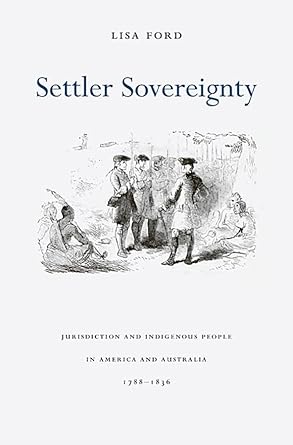 Settler Sovereignty: Jurisdiction and Indigenous People in America and Australia, 1788-1836: 166
