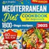 Mediterranean Diet Cookbook for Beginners: Simple Steps to a Healthier Life – 1800 Days Quick and Tasty Recipes. Includes a 60-Day Meal Plan.