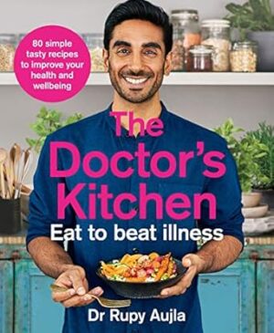 The Doctor's Kitchen - Eat to Beat Illness: a Simple Way to Cook and Live the Healthiest, Happiest Life