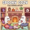 Spooky Cozy: Cute & Simple Coloring Book for Adults and Teens Featuring Adorable Characters, Creepy Creatures and Cozy Hygge Scenes for Relaxation