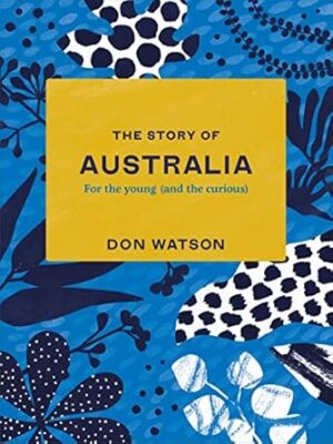 The Story of Australia: For the Young (And the Curious)