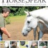 Horse Speak: An Equine-Human Translation Guide: Conversations with Horses in Their Language
