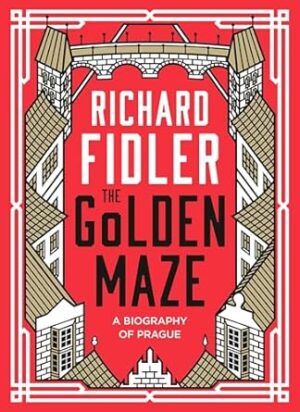 The Golden Maze: A biography of Prague