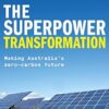 The Superpower Transformation: Making Australia's Zero-Carbon Future