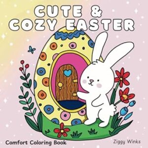 Cute & Cozy Easter: Comfort Coloring Book for Adults, Teens and Kids Featuring Bold and Simple Designs for Fun and Relaxing Times