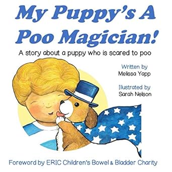 My Puppy's A Poo Magician: A story about a puppy who is scared to poo