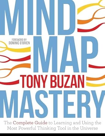 Mind Map Mastery: The Complete Guide to Learning and Using the Most Powerful Thinking Tool in the Universe