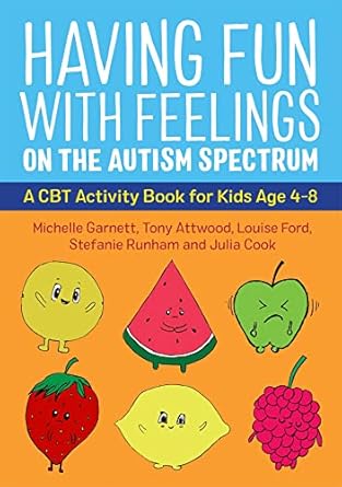 Having Fun with Feelings on the Autism Spectrum: A CBT Activity Book for Kids Age 4-8
