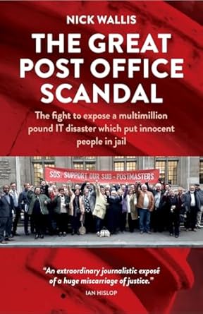 The Great Post Office Scandal: The fight to expose a multimillion pound IT disaster which put innocent people in jail
