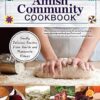 Amish Community Cookbook: Simply Delicious Recipes from Amish and Mennonite Homes (Fox Chapel Publishing) 294 Easy, Authentic, Old-Fashioned Recipes for Hearty Comfort Food to Bring Families Together