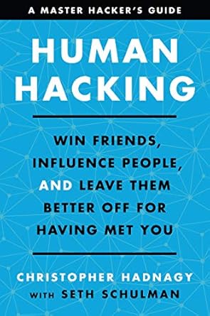 Human Hacking: Win Friends, Influence People, and Leave Them Better Off for Having Met You