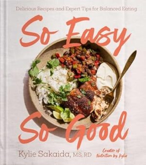 So Easy So Good: Delicious Recipes and Expert Tips for Balanced Eating (A Cookbook)