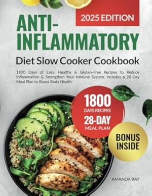 Anti-Inflammatory Diet Slow Cooker Cookbook: 1800 Days of Easy, Healthy & Gluten-Free Recipes to Reduce Inflammation & Strengthen Your Immune System. Includes a 28-Day Meal Plan to Boost Body Health