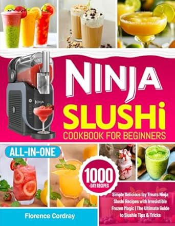 Ninja Slushi Cookbook for Beginners: Simple Delicious Icy Treats Ninja Slushi Recipes with Irresistible Frozen Magic | The Ultimate Guide to Slushie Tips & Tricks
