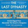 The Last Dynasty: Ancient Egypt from Alexander the Great to Cleopatra
