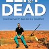 Left For Dead: How I Survived 71 Days Lost in a Desert Hell