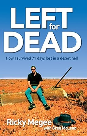 Left For Dead: How I Survived 71 Days Lost in a Desert Hell