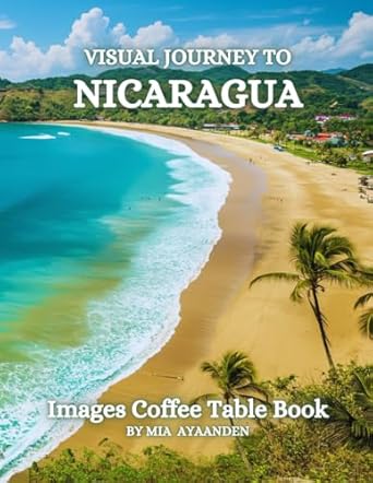 Visual Journey to Nicaragua Images Coffee Table Book for All : a Colorful Tour of Beautiful AI-Generated Pictures Designs for Relaxing & Meditation, for Vacations & Nature Lovers.