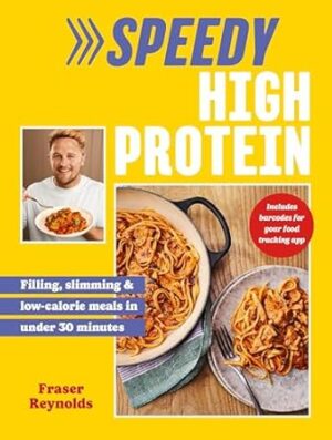 Speedy High Protein: Filling, slimming & low-calorie meals under 30 minutes