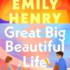 Great Big Beautiful Life: The dazzling new romance from the #1 Sunday Times bestselling author of Beach Read