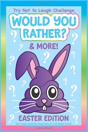 Try Not to Laugh Challenge Would you Rather? & More! Easter Edition: Best Family Question Game Book of 4 Different Easter Quiz Games for Kids, Teens, & Adults!