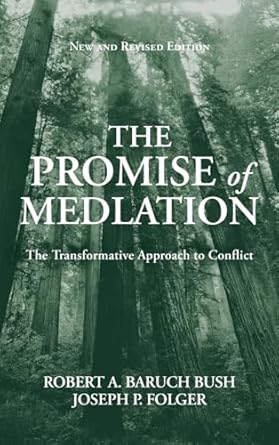 The Promise of Mediation: The Transformative Approach to Conflict