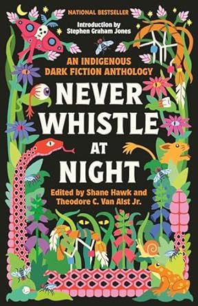 Never Whistle at Night: An Indigenous Dark Fiction Anthology
