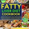 FATTY LIVER DIET COOKBOOK: 1500 Days of Quick & Healthy Low-Fat Recipes to Boost Your Health and Longevity. Uncover the Tailored 30-Day Meal Plan to Easily Reclaim Your Youthful Vitality