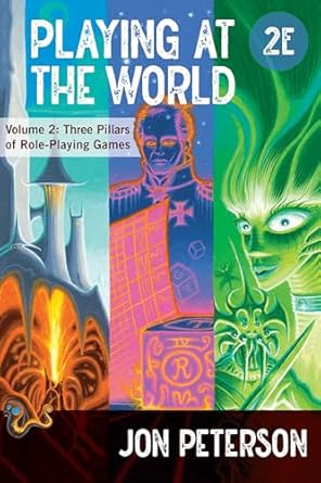 Playing at the World, 2E, Volume 2: Three Pillars of Role-Playing Games