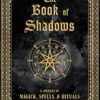 The Book of Shadows: A Journal of Magick, Spells, & Rituals: 9