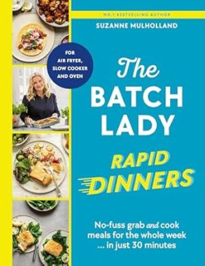 The Batch Lady Rapid Dinners: No-fuss grab and cook meals for the whole week in just 30 minutes