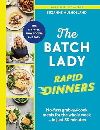 The Batch Lady Rapid Dinners: No-fuss grab and cook meals for the whole week in just 30 minutes