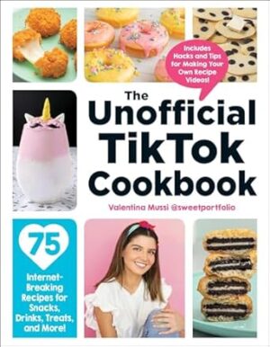 The Unofficial TikTok Cookbook: 75 Internet-Breaking Recipes for Snacks, Drinks, Treats, and More!
