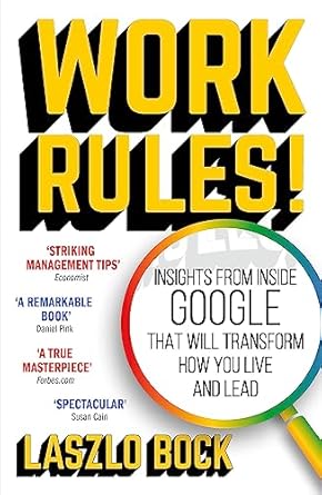 Work Rules!: Insights from Inside Google That Will Transform How You Live and Lead
