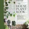 Terrain: The Houseplant Book: An Insider s Guide to Cultivating and Collecting the Most Sought-After Specimens