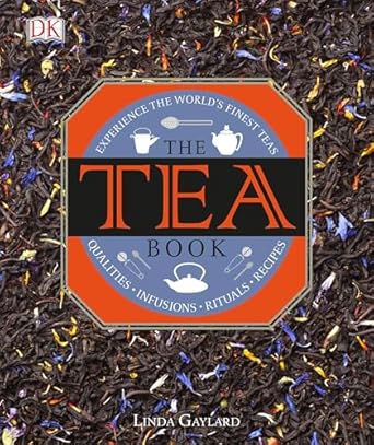 The Tea Book: Experience the World's Finest Teas, Qualities, Infusions, Rituals, Recipes