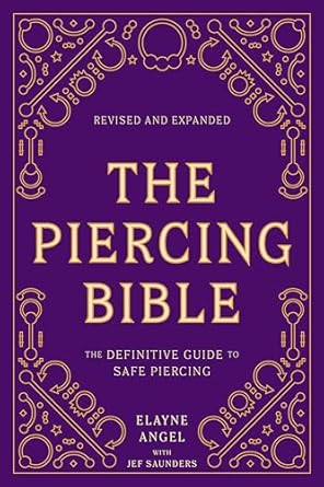 The Piercing Bible, Revised and Expanded: The Definitive Guide to Safe Piercing