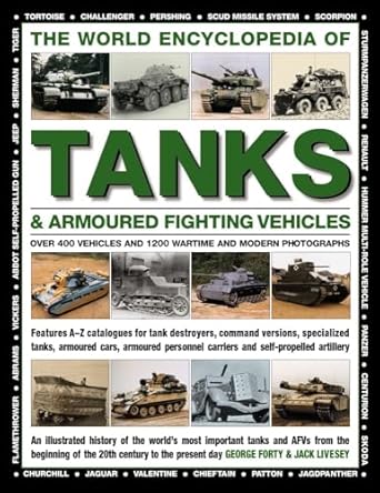 World Encyclopedia of Tanks & Armoured Fighting Vehicles: Over 400 Vehicles and 1200 Wartime and Modern Photographs