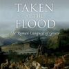 Taken at the Flood: The Roman Conquest of Greece