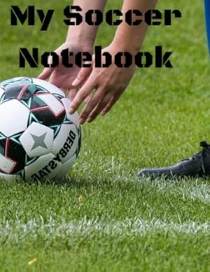 My Soccer Notebook: Soccer Notebook for the Fanatic